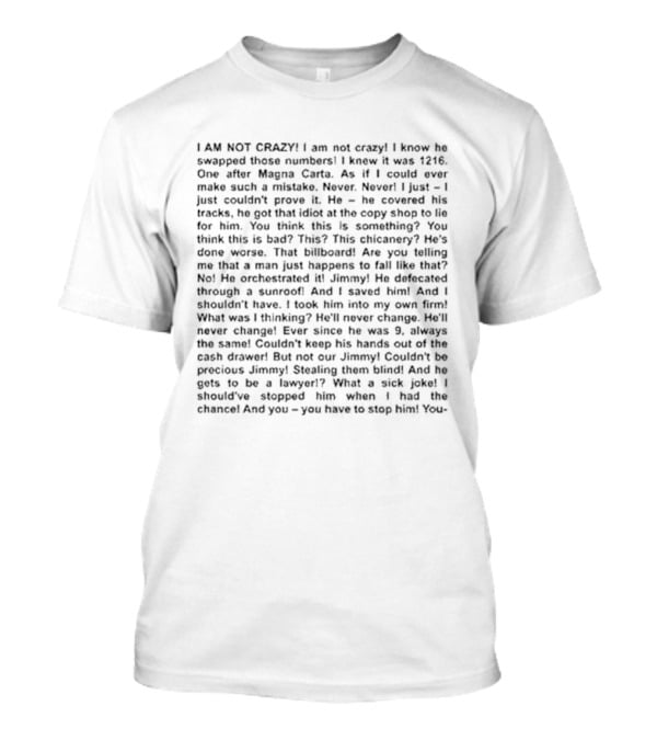 I Am Not Crazy I Know He Swapped Those Numbers Magna Carta Chicanery Billboard Jimmy Lawyer T-Shirt