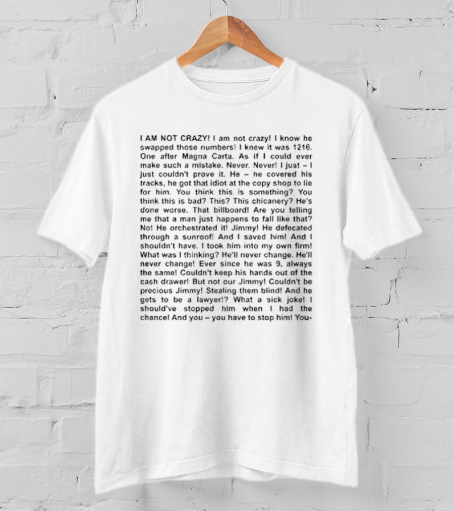 I Am Not Crazy I Know He Swapped Those Numbers Magna Carta Chicanery Billboard Jimmy Lawyer T-Shirt