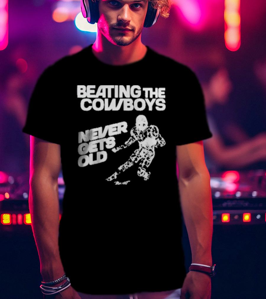 Philadelphia Eagles Beating The Cowboys Never Gets Old Iconic Football T-Shirt