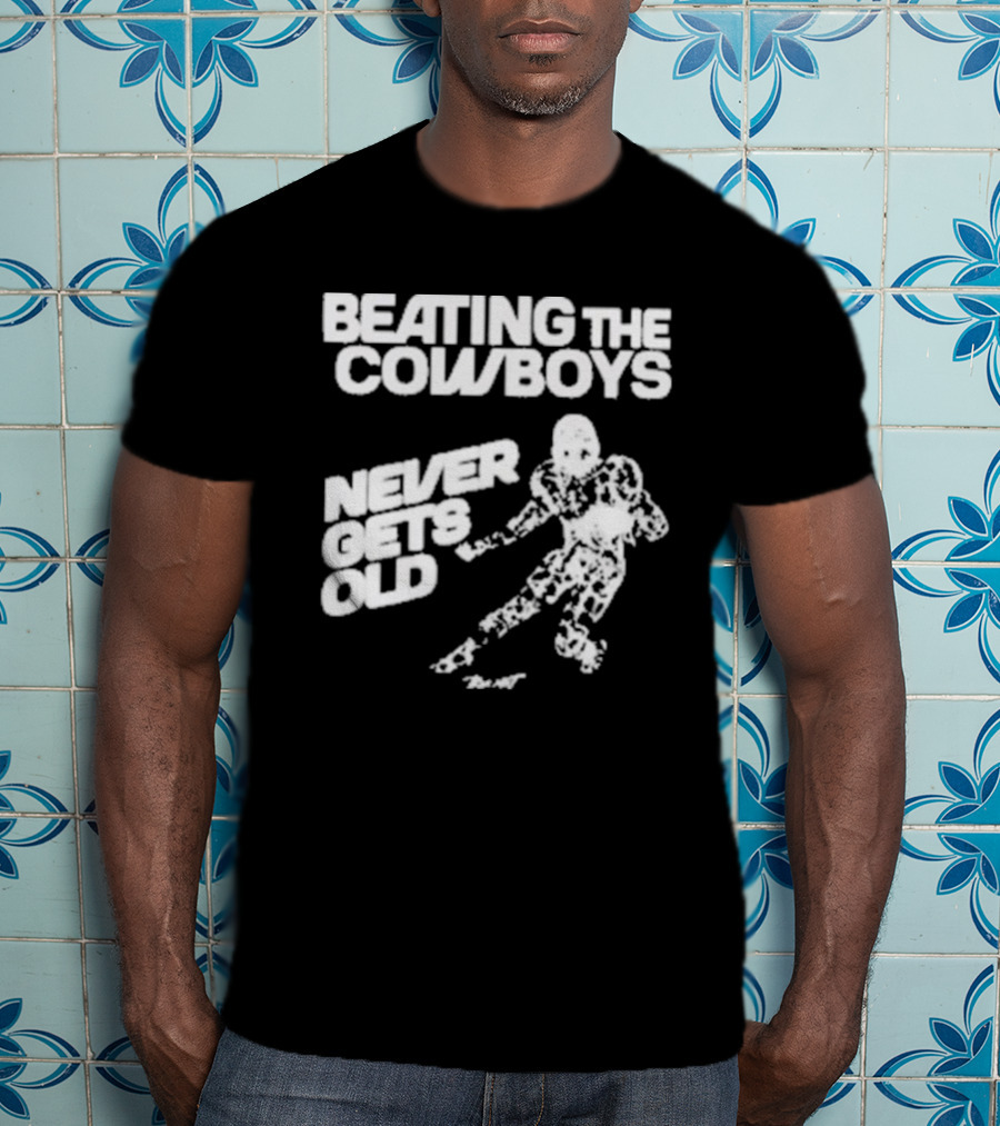 Philadelphia Eagles Beating The Cowboys Never Gets Old Iconic Football T-Shirt