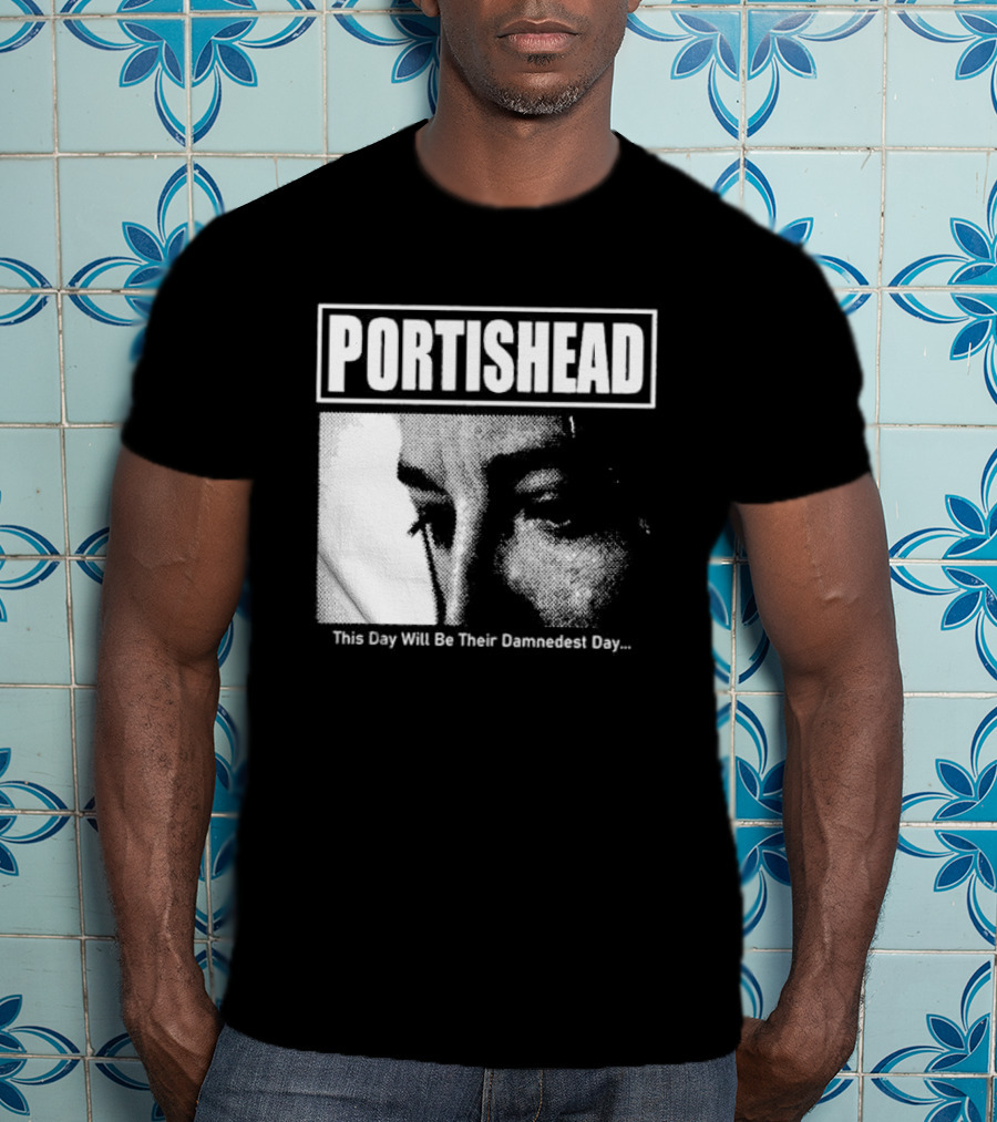 Portishead This Day Will Be Their Damnedest Day Monochrome T-Shirt