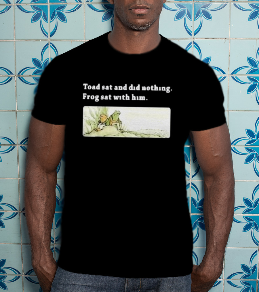 Toad Sat And Did Nothing Frog Sat With Him Children’s Book T-Shirt