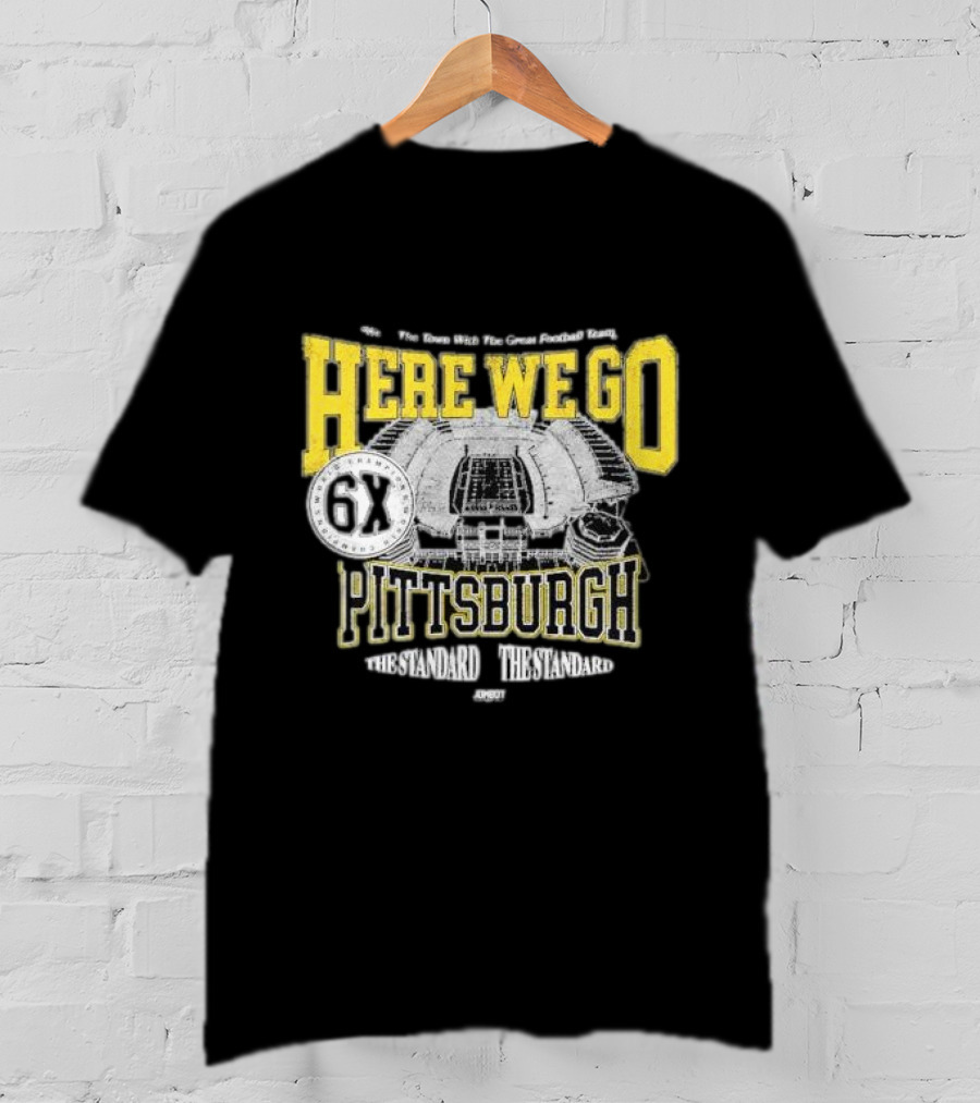 Here We Go Pittsburgh 6X The Standard The Standard Football Team T-Shirt