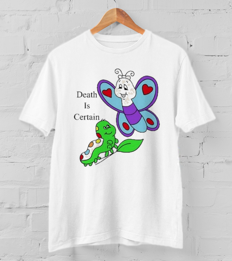Death Is Certain Butterfly And Caterpillar With Hearts T-Shirt