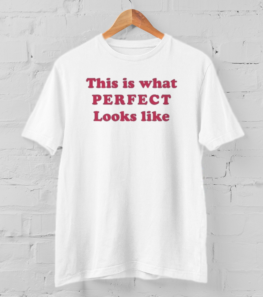This Is What Perfect Looks Like T-Shirt