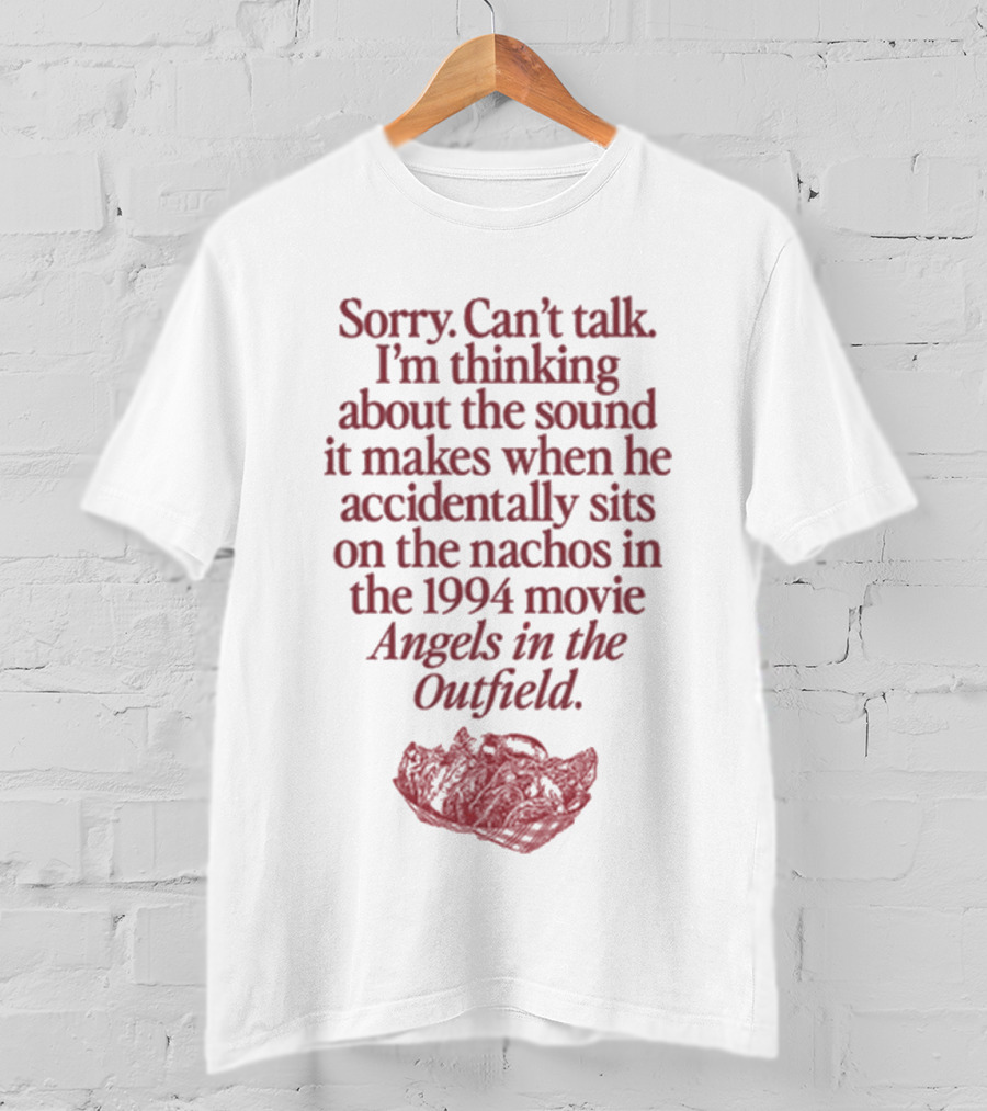 Sorry Can't Talk Thinking About Nachos Sound 1994 Movie Angels In The Outfield T-Shirt