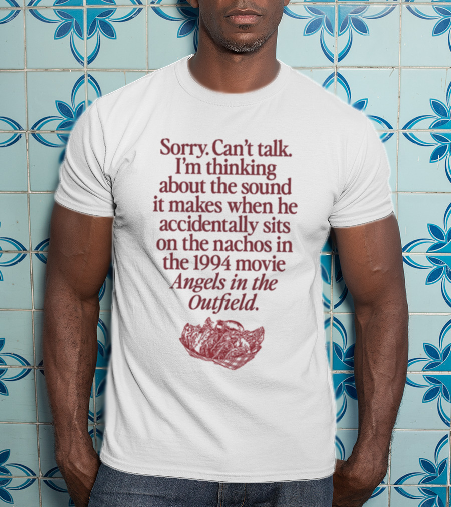 Sorry Can't Talk Thinking About Nachos Sound 1994 Movie Angels In The Outfield T-Shirt