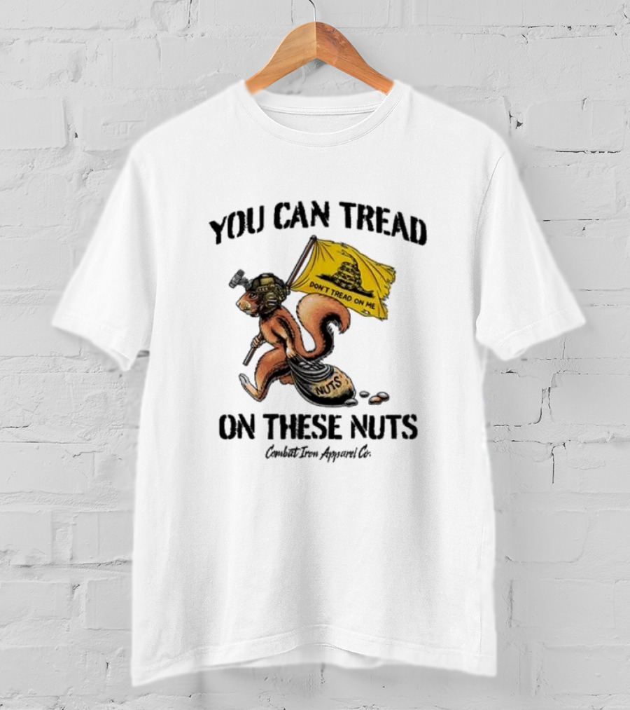 You Can Tread On These Nuts Don't Tread On Me Squirrel Combat Iron Apparel Co T-Shirt