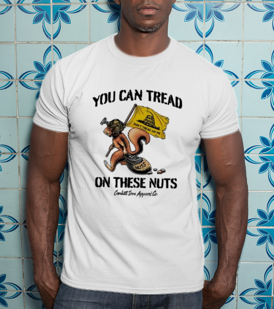 You Can Tread On These Nuts Don't Tread On Me Squirrel Combat Iron Apparel Co T-Shirt