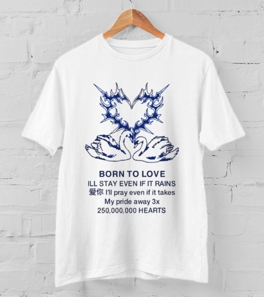 Born To Love I'll Stay Even If It Rains 250,000,000 Hearts Swan And Heart T-Shirt