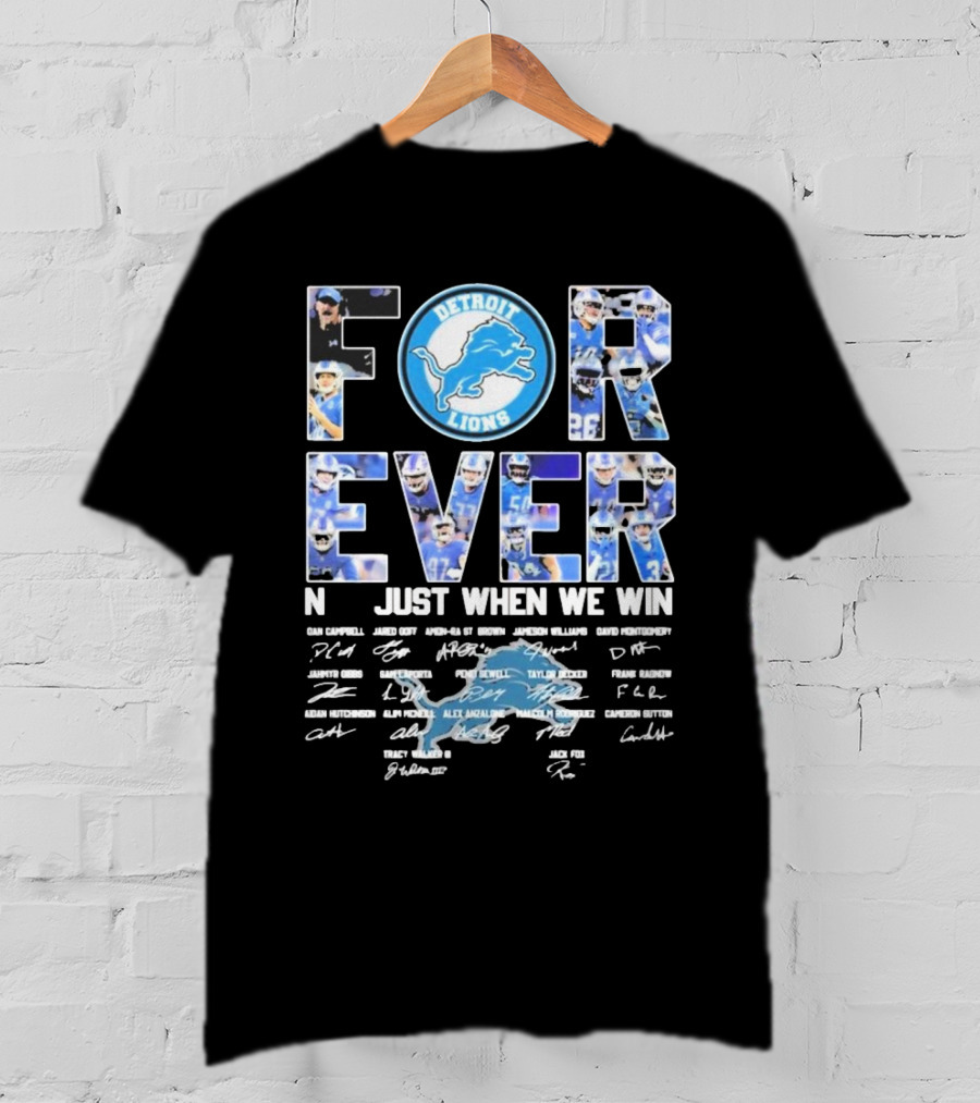Detroit Lions Forever Not Just When We Win Signatures Dan Campbell Jared Goff Amon-Ra St Brown Jamaal Williams David Montgomery T-Shirt