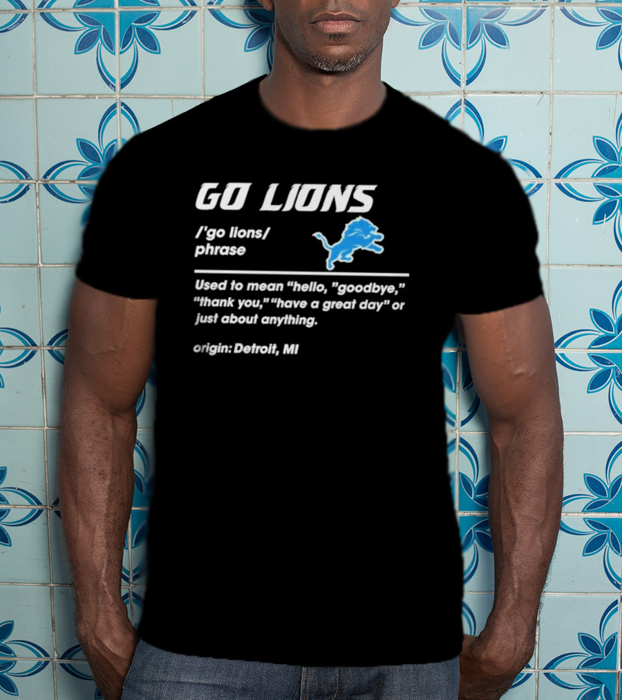 Go Lions Phrase Used For Anything Origin Detroit MI T-Shirt