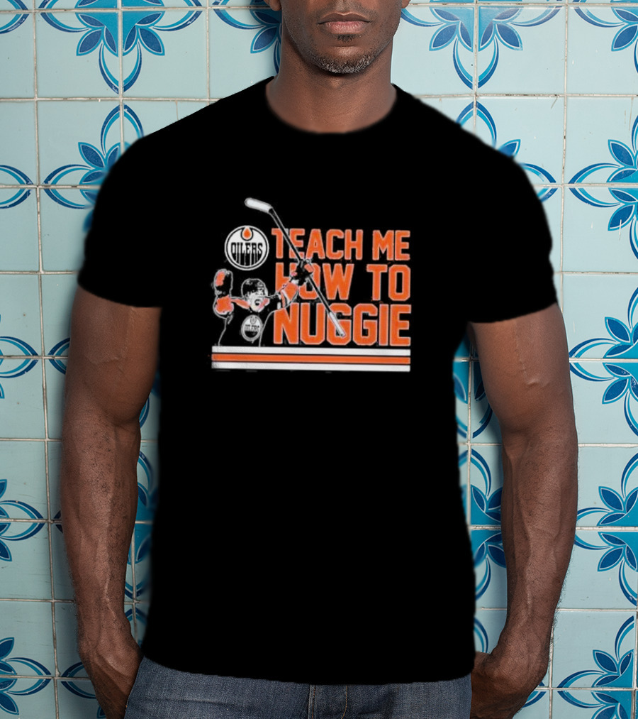 Oilers Teach Me How To Nuggie Hockey T-Shirt