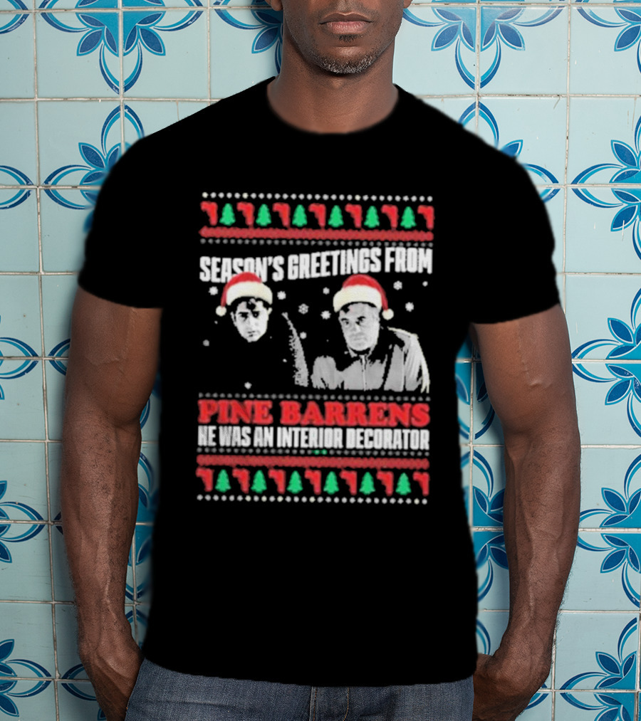 Season’s Greetings From Pine Barrens He Was An Interior Decorator Christmas Santa Hats Snowflakes T-Shirt