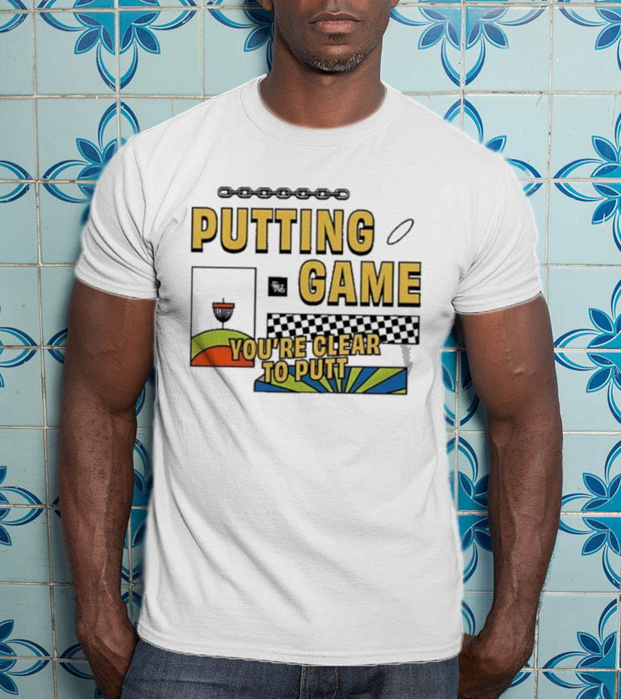 Putting Game You're Clear To Putt Disc Golf T-Shirt