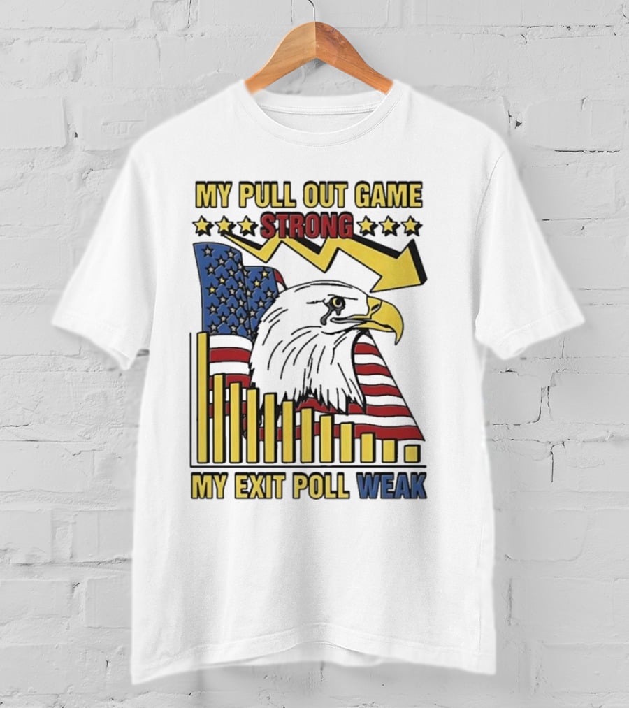 My Pull Out Game Strong My Exit Poll Weak Eagle American Flag And Arrow T-Shirt