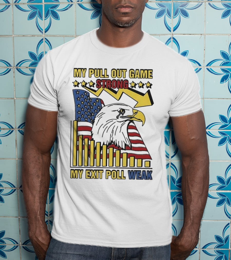 My Pull Out Game Strong My Exit Poll Weak Eagle American Flag And Arrow T-Shirt