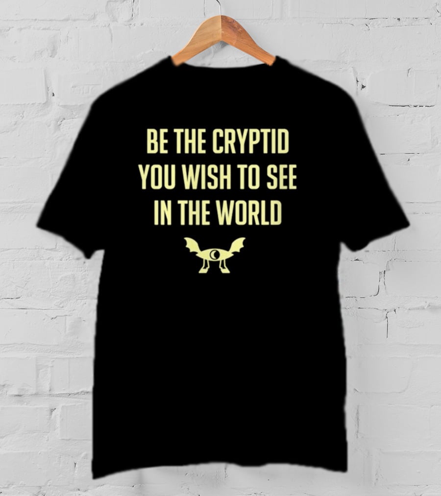 Be The Cryptid You Wish To See In The World Eye And Wings T-Shirt