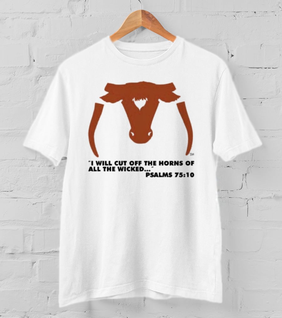 Texas Longhorns I Will Cut Off The Horns Of All The Wicked Psalms 75:10 T-Shirt