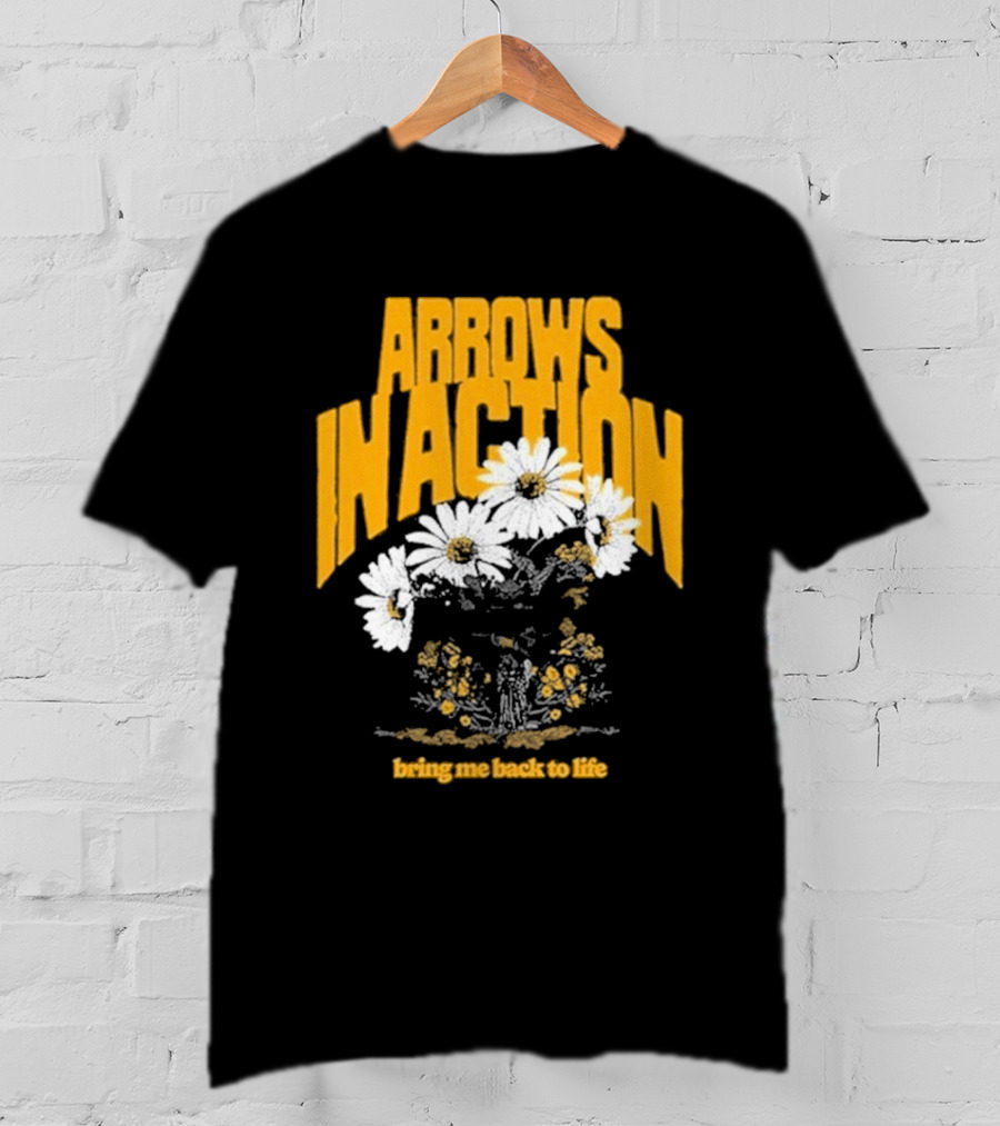 Arrows In Action Daisy Bring Me Back To Life Flowers T-Shirt