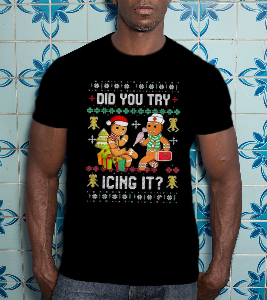 Did You Try Icing It Gingerbread Nurse Squad Ugly Christmas T-Shirt