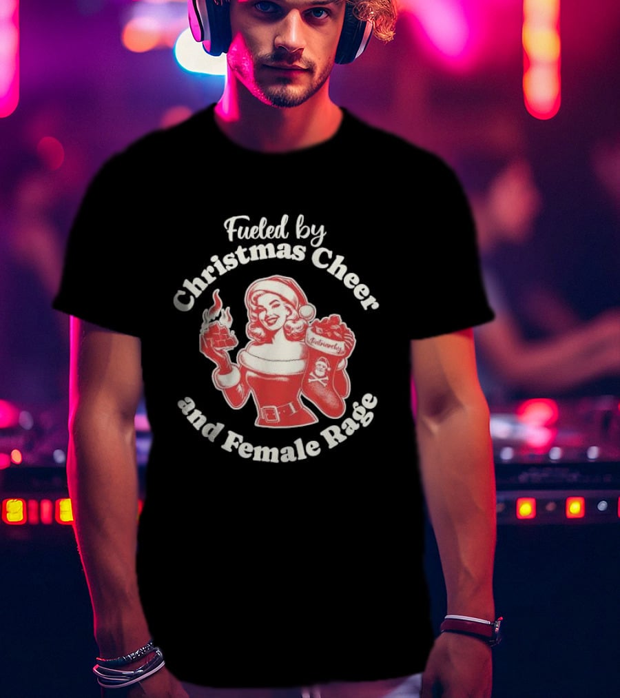 Fueled By Christmas Cheer And Female Rage Retro Santa Pinup T-Shirt