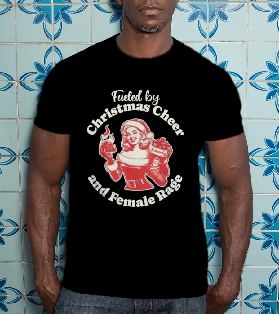 Fueled By Christmas Cheer And Female Rage Retro Santa Pinup T-Shirt