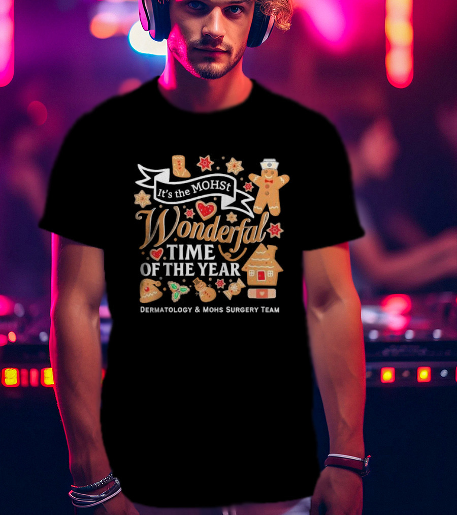 It's The MOHst Wonderful Time Of The Year Dermatology And Mohs Surgery Team Gingerbread Holiday T-Shirt