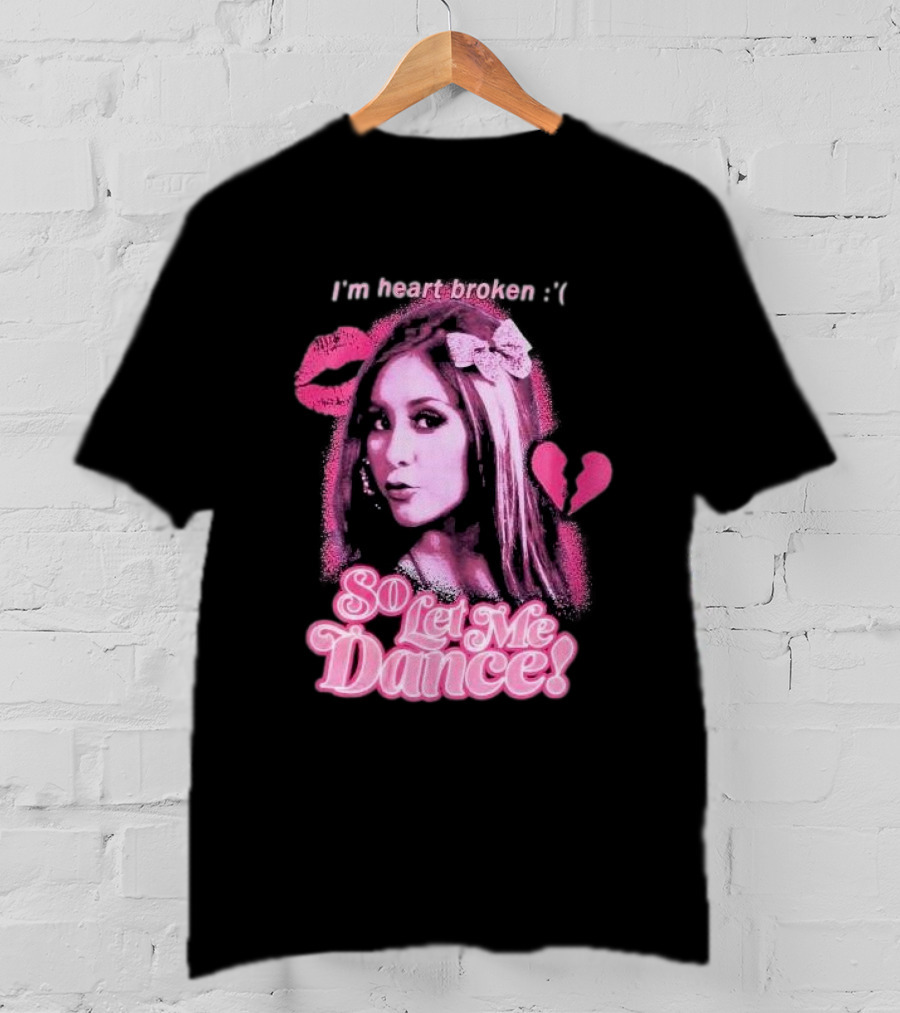 Jersey Shore Snooki I'm Heart Broken So Let Me Dance T-Shirt