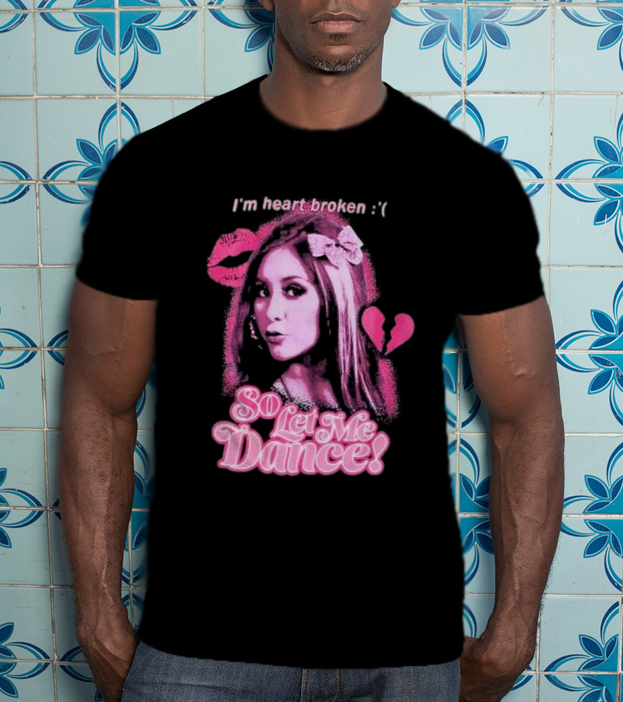 Jersey Shore Snooki I'm Heart Broken So Let Me Dance T-Shirt