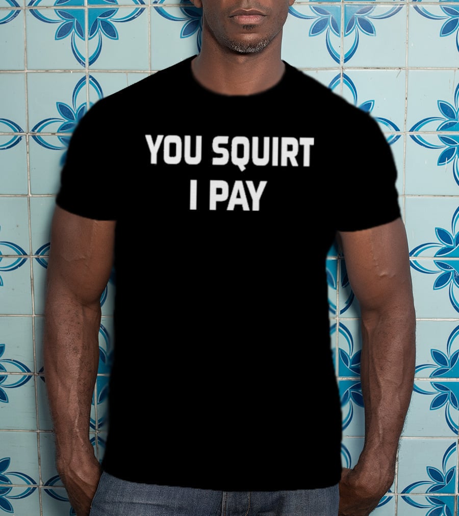Mr Diggy Aka Slowdog You Squirt I Pay T-Shirt
