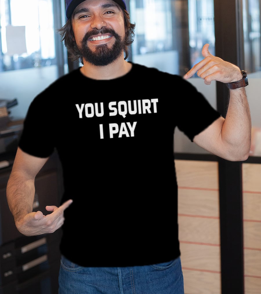 Mr Diggy Aka Slowdog You Squirt I Pay T-Shirt