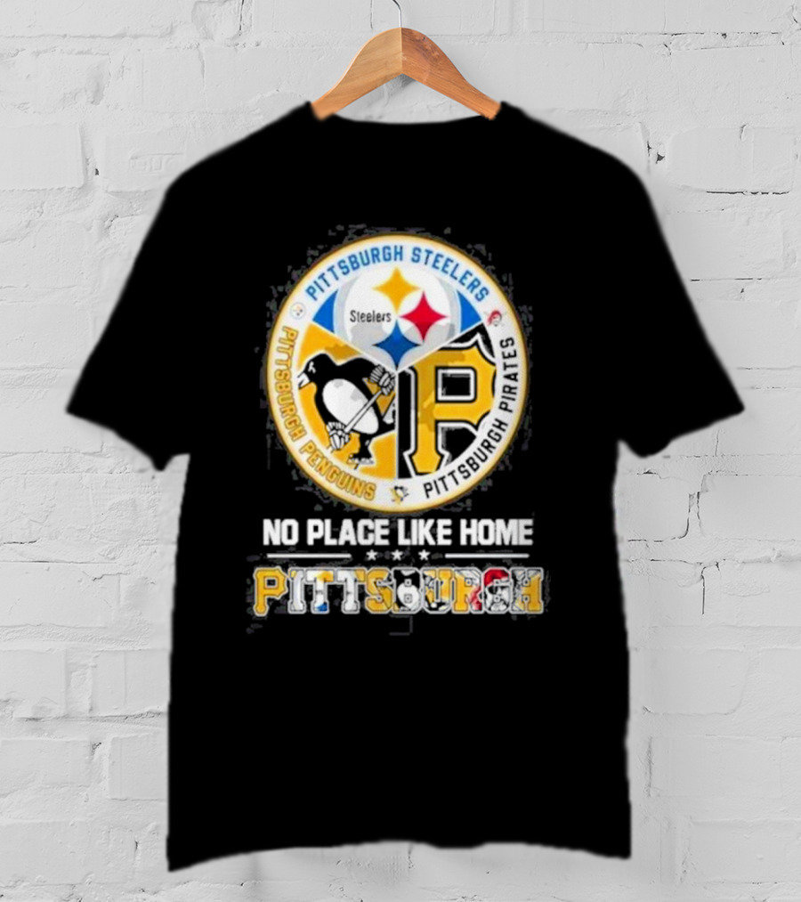 Pittsburgh Steelers Penguins Pirates No Place Like Home Pittsburgh T-Shirt