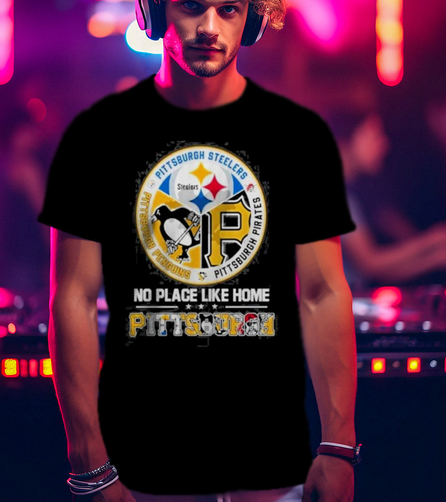 Pittsburgh Steelers Penguins Pirates No Place Like Home Pittsburgh T-Shirt