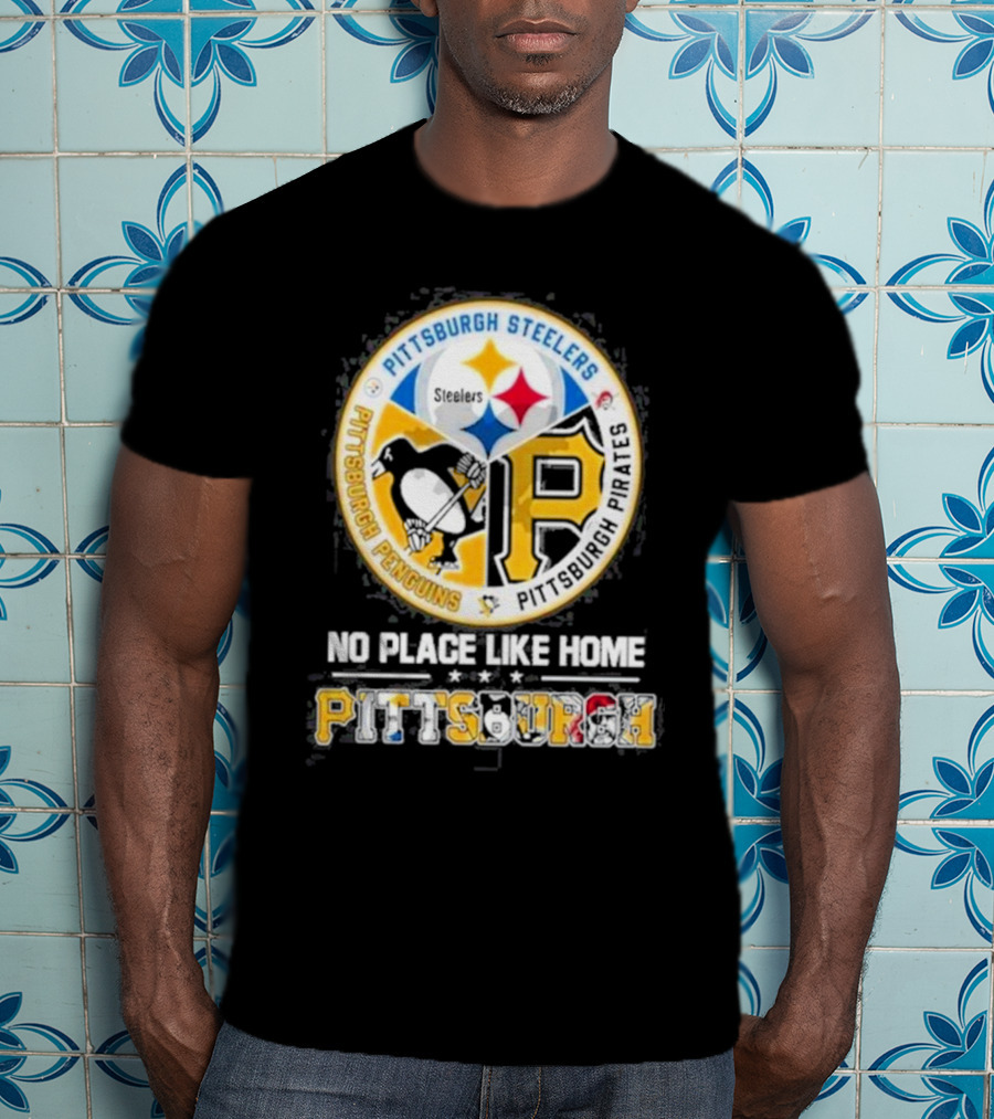 Pittsburgh Steelers Penguins Pirates No Place Like Home Pittsburgh T-Shirt