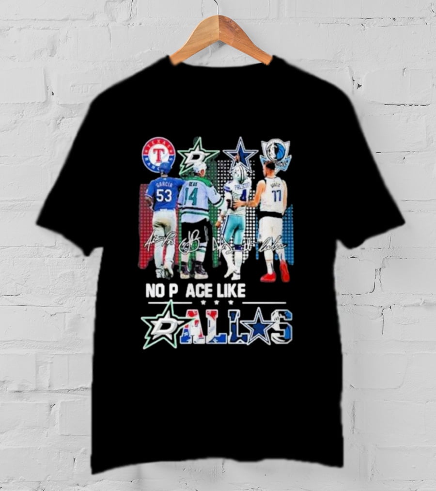 Texas Rangers Dallas Stars Dallas Cowboys Dallas Mavericks No Place Like Dallas T-Shirt