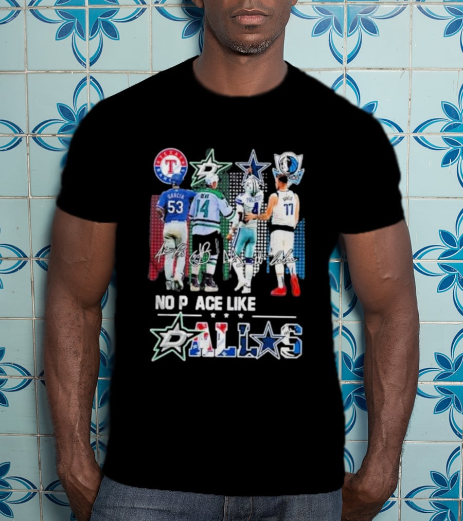 Texas Rangers Dallas Stars Dallas Cowboys Dallas Mavericks No Place Like Dallas T-Shirt