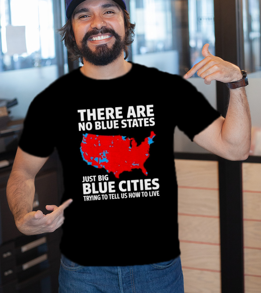 There Are No Blue States Just Big Blue Cities Trying To Tell Us How To Live Map T-Shirt