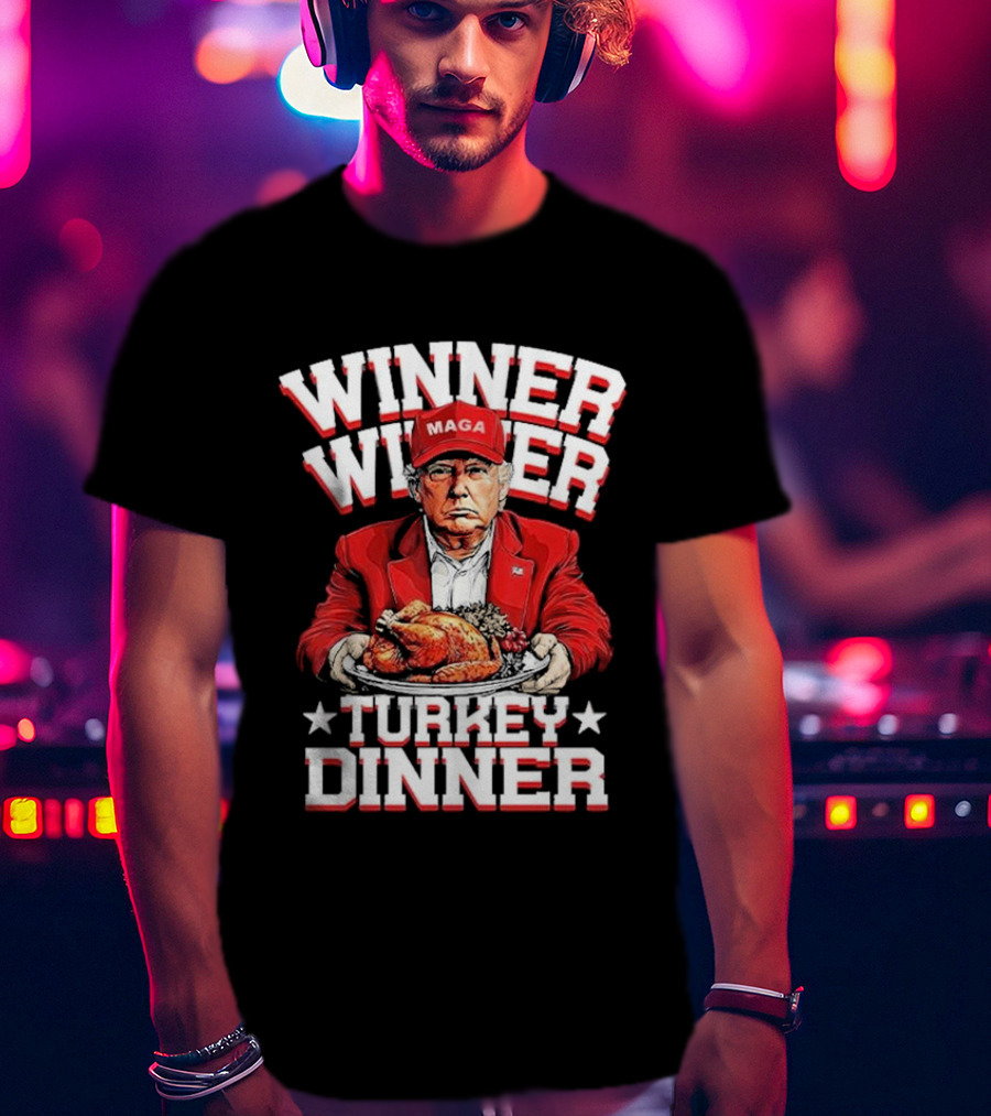 Winner Winner Turkey Dinner MAGA Hat Red Suit T-Shirt