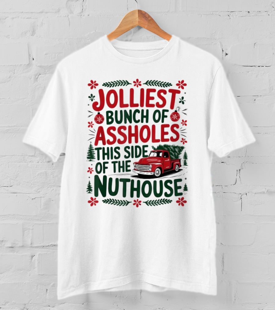 Jolliest Bunch Of Assholes This Side Of The Nuthouse Christmas Truck Sweater T-Shirt