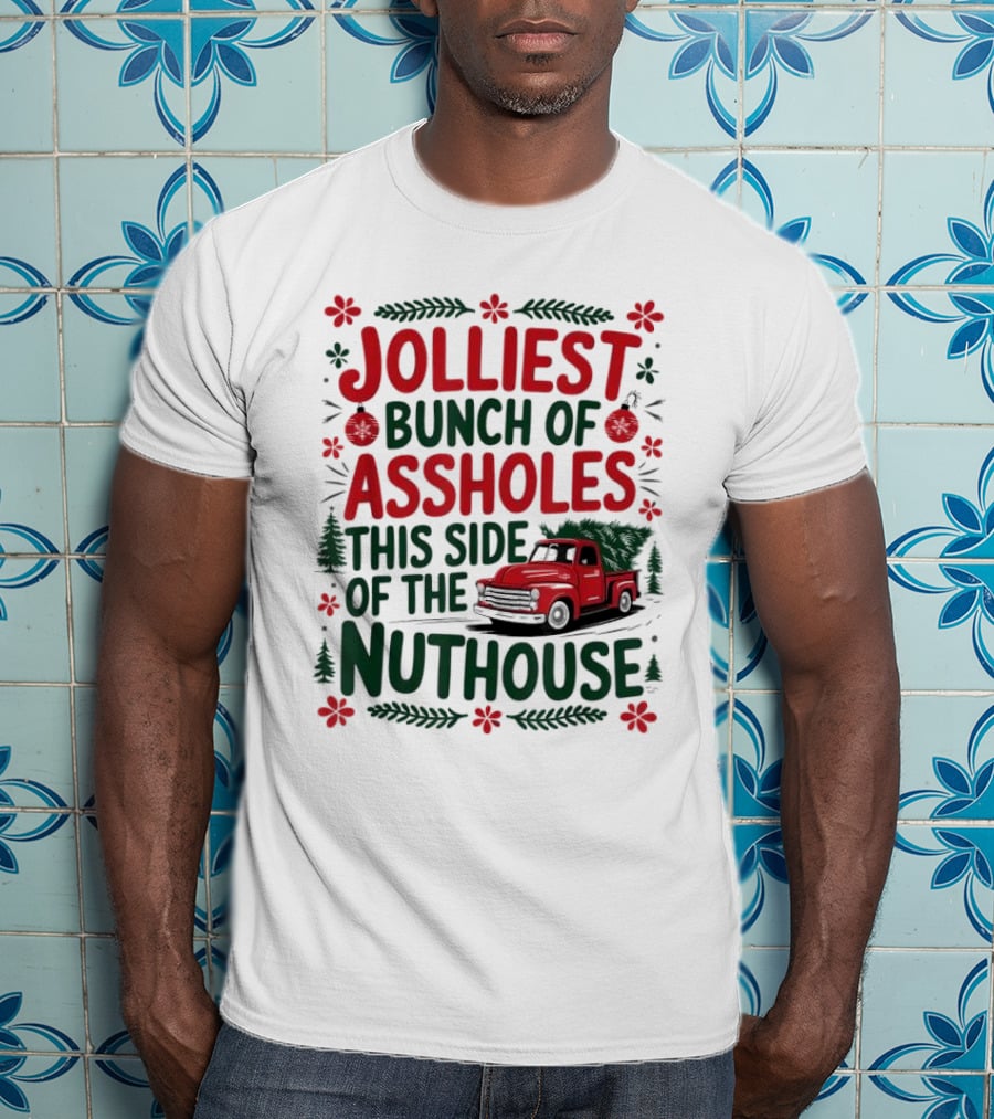 Jolliest Bunch Of Assholes This Side Of The Nuthouse Christmas Truck Sweater T-Shirt