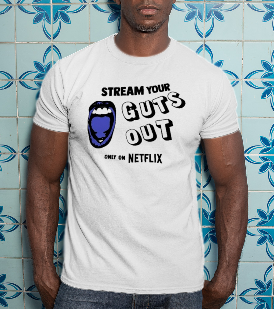 Stream Your Guts Out Only On Netflix Mouth T-Shirt