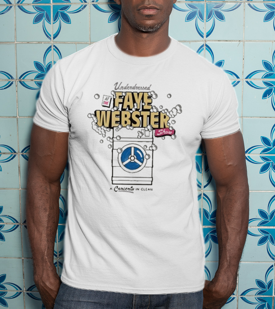 Underdressed At The Faye Webster Show Concert In Clean With Washing Machine Bubbles T-Shirt