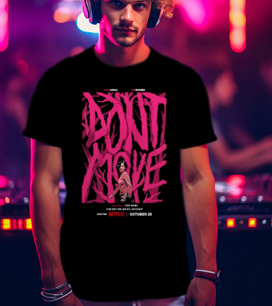 Don't Move New Series Only On Netflix October 25 T-Shirt