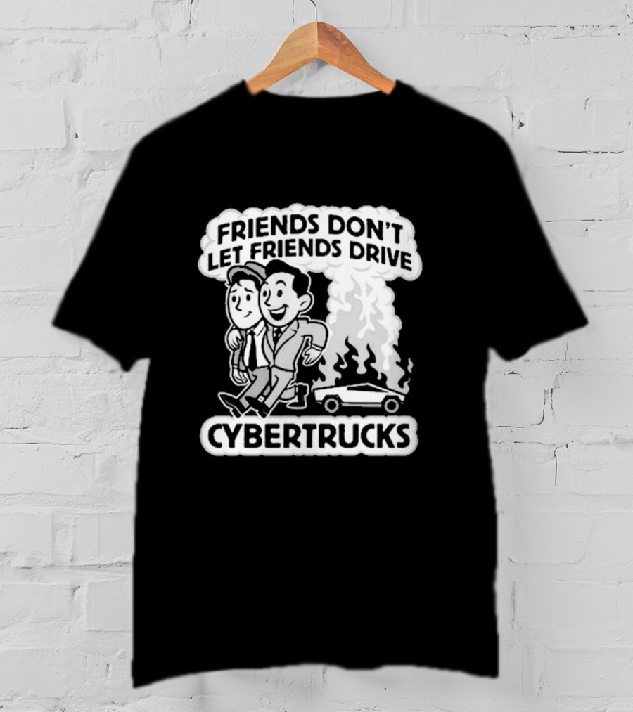 Friends Don’t Let Friends Drive Smoking Cybertrucks T-Shirt