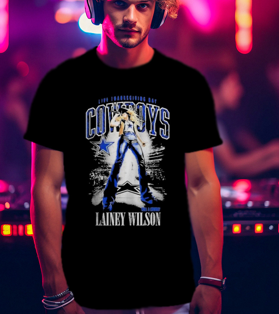 Live Thanksgiving Day Cowboys Call A Cowboy Lainey Wilson T-Shirt