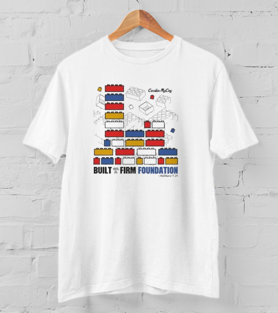 Built On A Firm Foundation Matthew 7 24 Cardin McCoy Lego Blocks T-Shirt