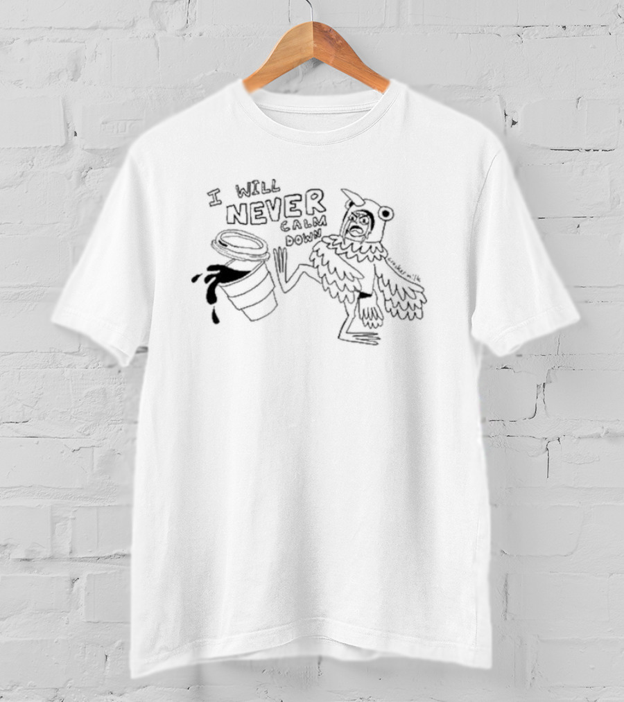 I Will Never Calm Down Pigeon Kicking Over Coffee Cup Drawing T-Shirt