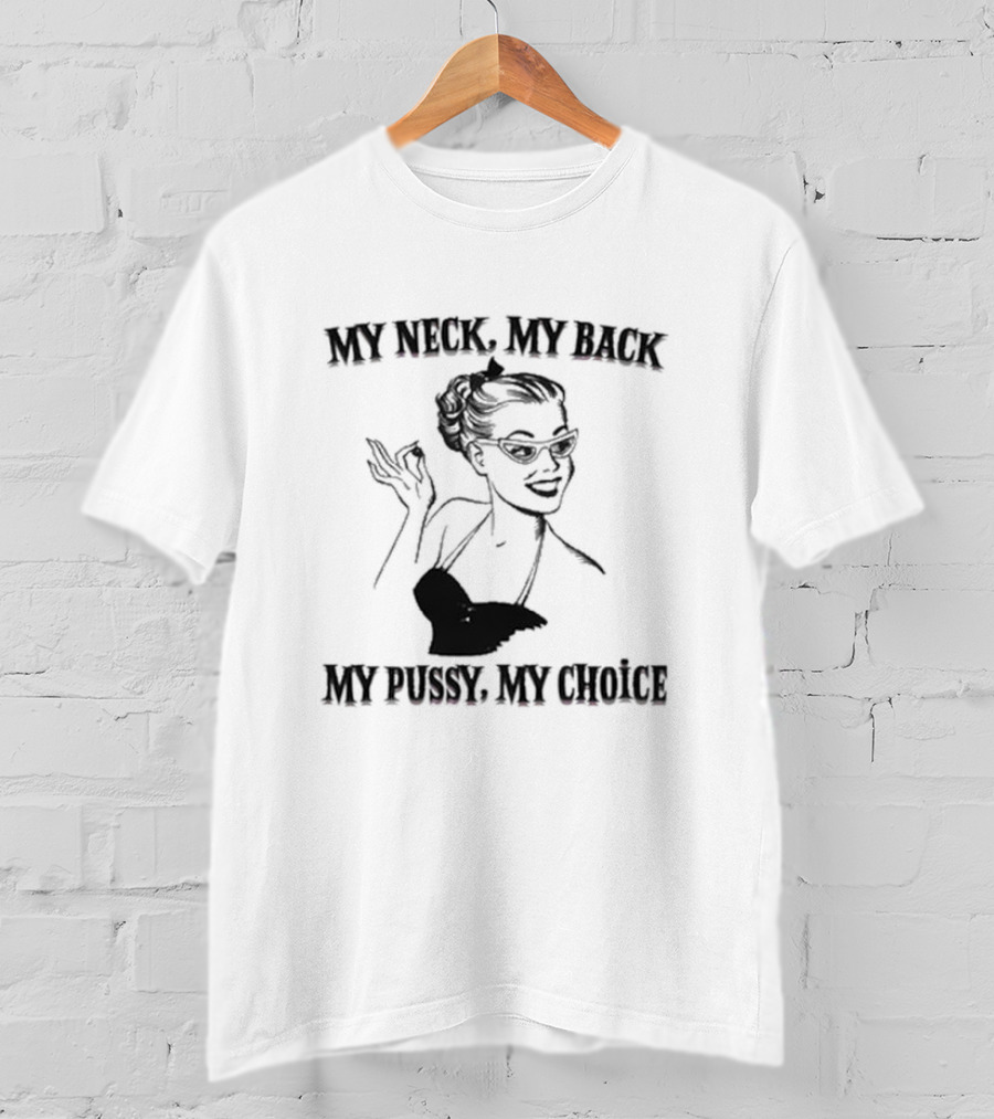 My Neck My Back My Pussy My Choice Retro Pop Art Style Pin-Up Woman T-Shirt