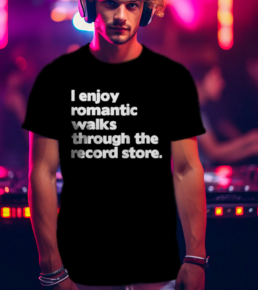 I Enjoy Romantic Walks Through The Record Store T-Shirt